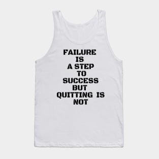 FAILURE IS A STEP TO SUCCESS BUT QUITTING IS NOT Tank Top